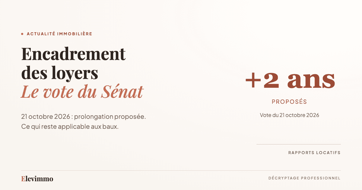 Encadrement des loyers : vote du Sénat du 21 octobre 2026 et prolongation de deux ans proposée